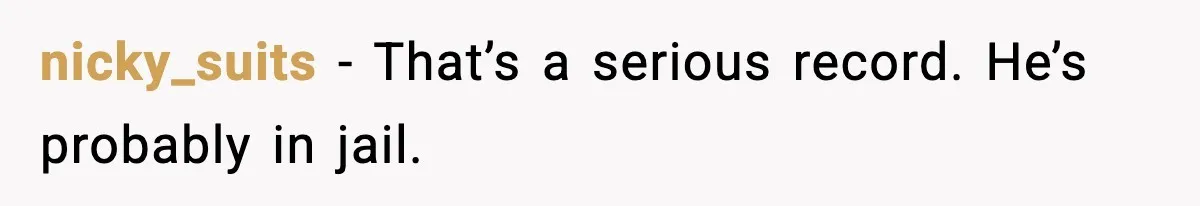 Woman Googles Her Date and Finds a Shocking Criminal Past nicky_suits - That’s a serious record. He’s probably in jail.