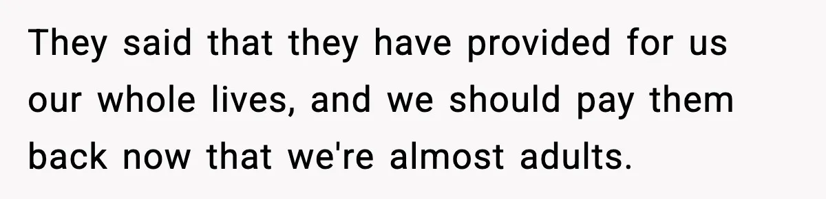 Parents Demand Rent at 18, Twins Choose to Leave Instead They said that they have provided for us our whole lives, and we should pay them back now that we're almost adults.