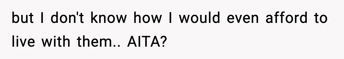 Parents Demand Rent at 18, Twins Choose to Leave Instead but I don't know how I would even afford to live with them.. AITA?