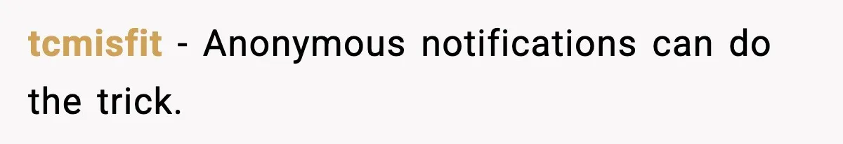 tcmisfit - Anonymous notifications can do the trick.