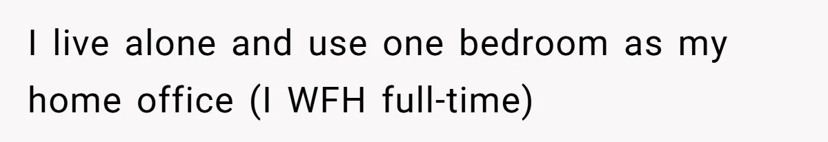 Man Refuses To House Brother’s Family, Now Faces Fury Over ‘Choosing Comfort Over Blood’ I live alone and use one bedroom as my home office (I WFH full-time)
