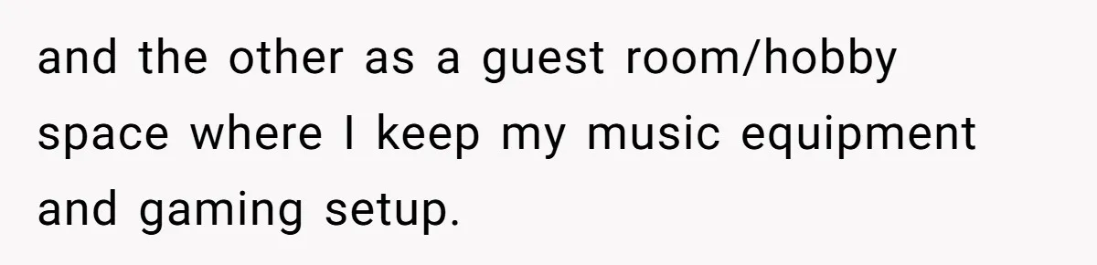 Man Refuses To House Brother’s Family, Now Faces Fury Over ‘Choosing Comfort Over Blood’ and the other as a guest room/hobby space where I keep my music equipment and gaming setup.