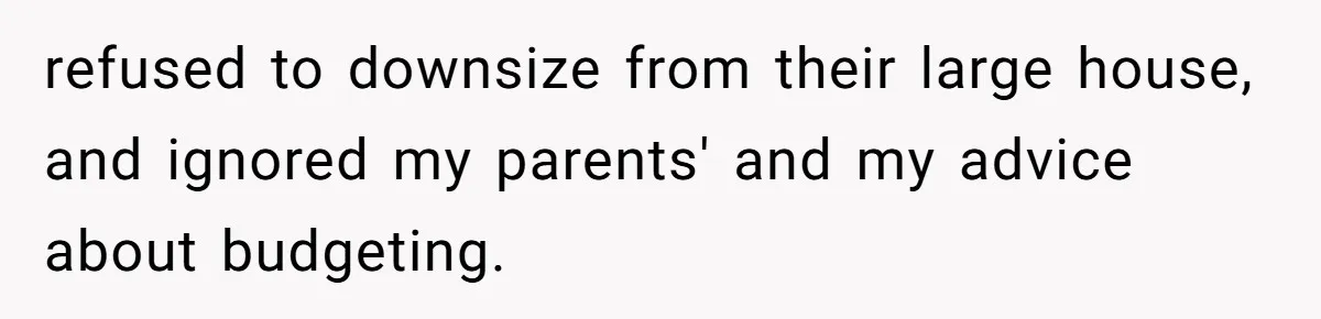 Man Refuses To House Brother’s Family, Now Faces Fury Over ‘Choosing Comfort Over Blood’ refused to downsize from their large house, and ignored my parents' and my advice about budgeting.