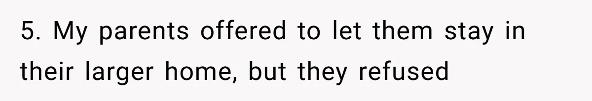 Man Refuses To House Brother’s Family, Now Faces Fury Over ‘Choosing Comfort Over Blood’ 5. My parents offered to let them stay in their larger home, but they refused