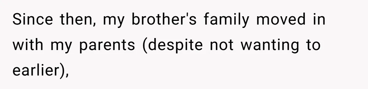 Man Refuses To House Brother’s Family, Now Faces Fury Over ‘Choosing Comfort Over Blood’ Since then, my brother's family moved in with my parents (despite not wanting to earlier),