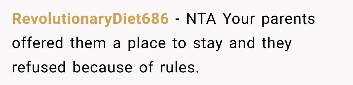 Man Refuses To House Brother’s Family, Now Faces Fury Over ‘Choosing Comfort Over Blood’ RevolutionaryDiet686 − NTA Your parents offered them a place to stay and they refused because of rules.