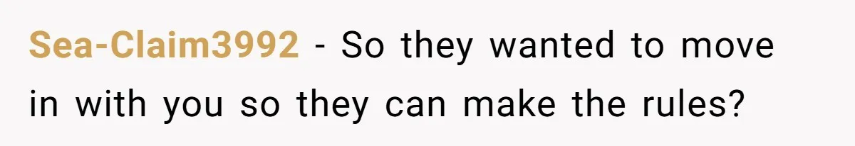 Man Refuses To House Brother’s Family, Now Faces Fury Over ‘Choosing Comfort Over Blood’ Sea-Claim3992 − So they wanted to move in with you so they can make the rules?