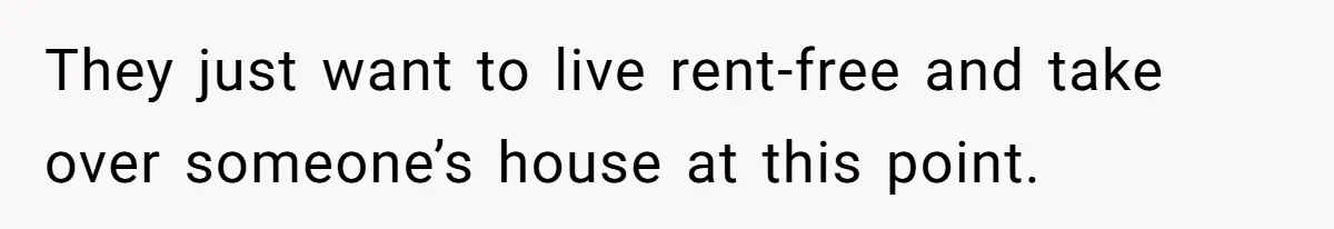 Man Refuses To House Brother’s Family, Now Faces Fury Over ‘Choosing Comfort Over Blood’ They just want to live rent-free and take over someone’s house at this point.