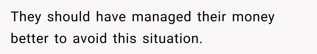 Man Refuses To House Brother’s Family, Now Faces Fury Over ‘Choosing Comfort Over Blood’ They should have managed their money better to avoid this situation.