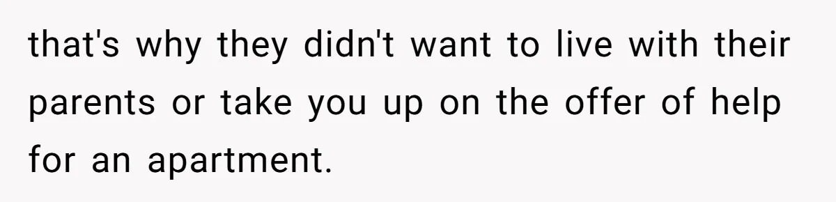 Man Refuses To House Brother’s Family, Now Faces Fury Over ‘Choosing Comfort Over Blood’ that's why they didn't want to live with their parents or take you up on the offer of help for an apartment.