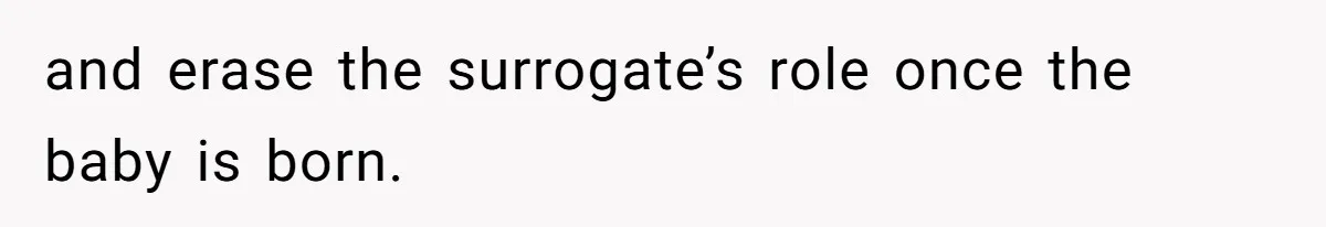 and erase the surrogate’s role once the baby is born.