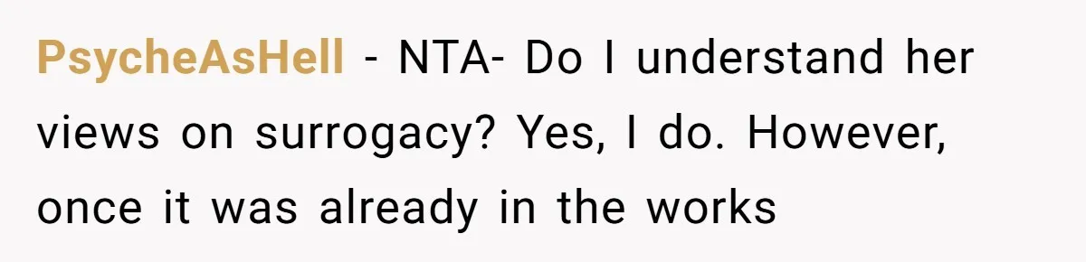 PsycheAsHell − NTA- Do I understand her views on surrogacy? Yes, I do. However, once it was already in the works