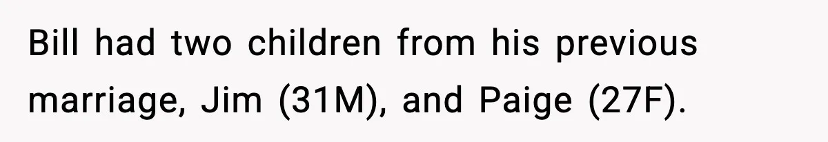 Bill had two children from his previous marriage, Jim (31M), and Paige (27F).