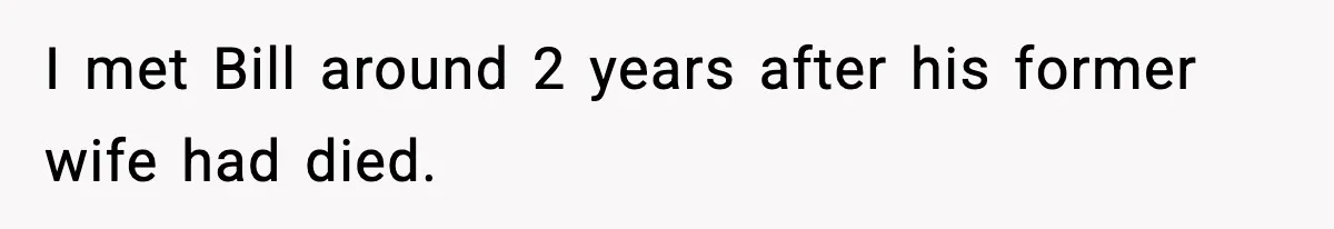 I met Bill around 2 years after his former wife had died.
