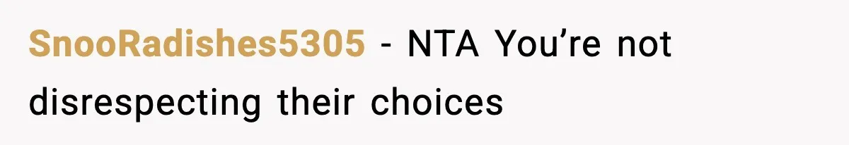 SnooRadishes5305 − NTA You’re not disrespecting their choices