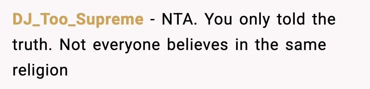 DJ_Too_Supreme − NTA. You only told the truth. Not everyone believes in the same religion