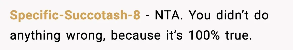 Specific-Succotash-8 − NTA. You didn’t do anything wrong, because it’s 100% true.