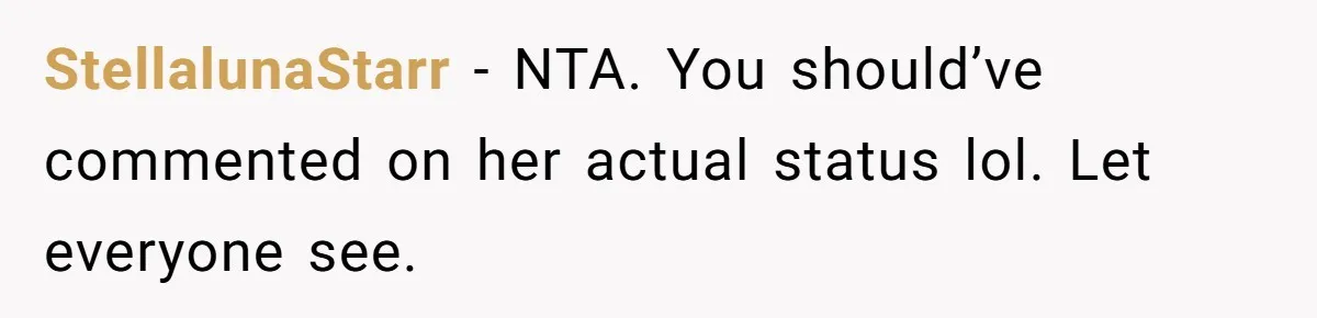 StellalunaStarr − NTA. You should’ve commented on her actual status lol. Let everyone see.