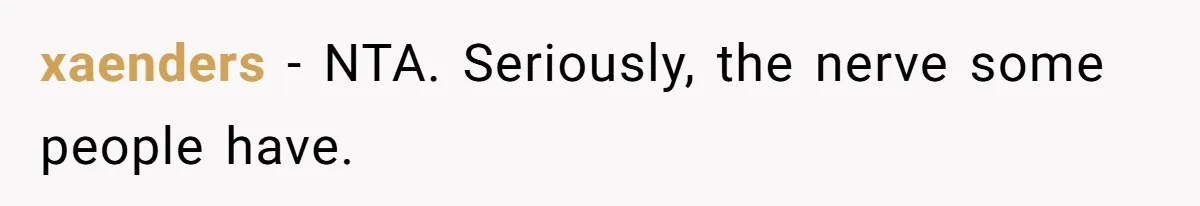 xaenders − NTA. Seriously, the nerve some people have.