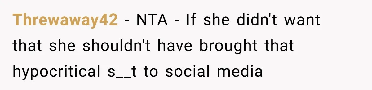 Threwaway42 − NTA - If she didn't want that she shouldn't have brought that hypocritical s__t to social media