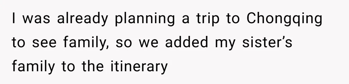 I was already planning a trip to Chongqing to see family, so we added my sister’s family to the itinerary