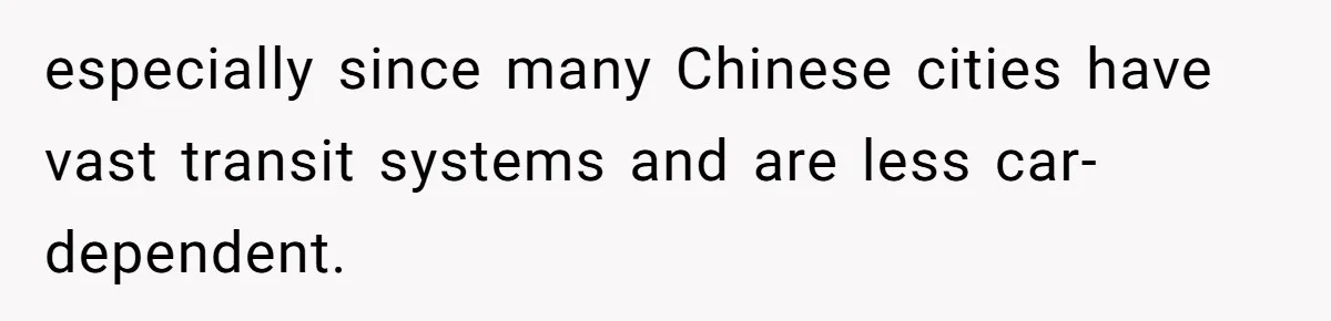 especially since many Chinese cities have vast transit systems and are less car-dependent.