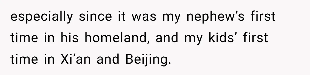 especially since it was my nephew’s first time in his homeland, and my kids’ first time in Xi’an and Beijing.