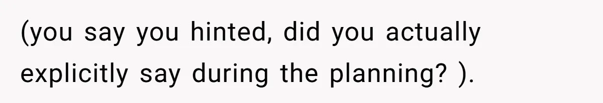 (you say you hinted, did you actually explicitly say during the planning? ).