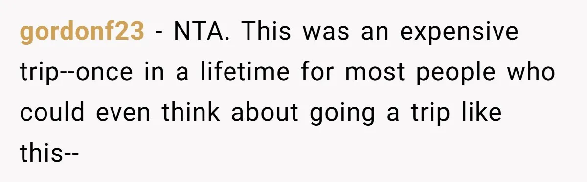 gordonf23 − NTA. This was an expensive trip--once in a lifetime for most people who could even think about going a trip like this--