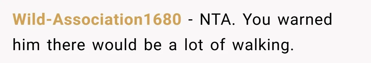 Wild-Association1680 − NTA. You warned him there would be a lot of walking.