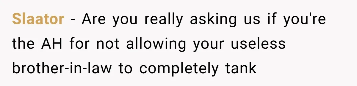 Slaator − Are you really asking us if you're the AH for not allowing your useless brother-in-law to completely tank