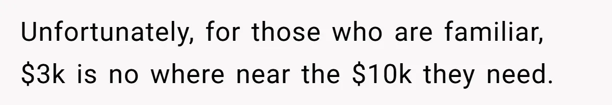 Generous Family Member Donates Big To Relatives Fertility Dream, Then Plans Shift Unexpectedly Unfortunately, for those who are familiar, $3k is no where near the $10k they need.