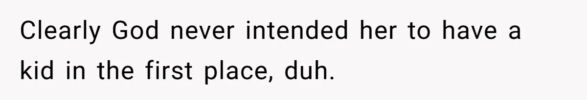 Generous Family Member Donates Big To Relatives Fertility Dream, Then Plans Shift Unexpectedly Clearly God never intended her to have a kid in the first place, duh.