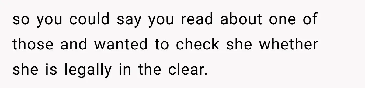 Generous Family Member Donates Big To Relatives Fertility Dream, Then Plans Shift Unexpectedly so you could say you read about one of those and wanted to check she whether she is legally in the clear.