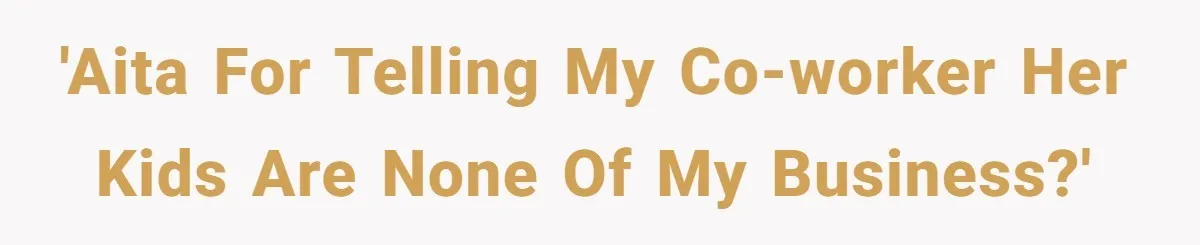 'AITA for telling my co-worker her kids are none of my business?'