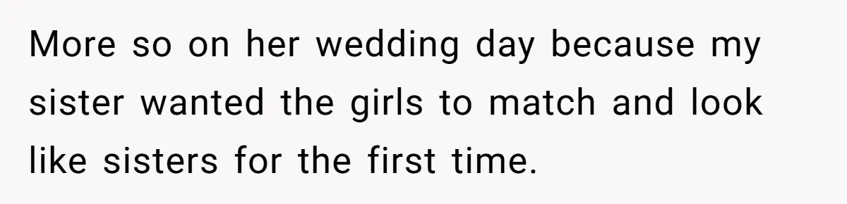 Uncle Calls Out Sister For Expecting Daughter To Embrace Former Bully As True Sister More so on her wedding day because my sister wanted the girls to match and look like sisters for the first time.