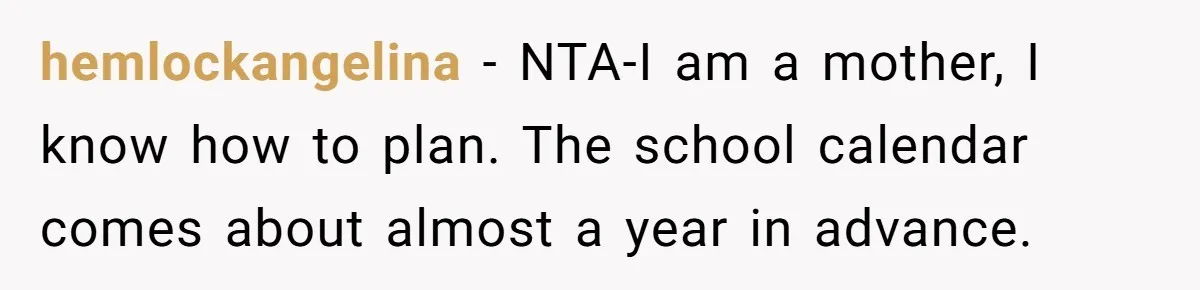 hemlockangelina − NTA-I am a mother, I know how to plan. The school calendar comes about almost a year in advance.