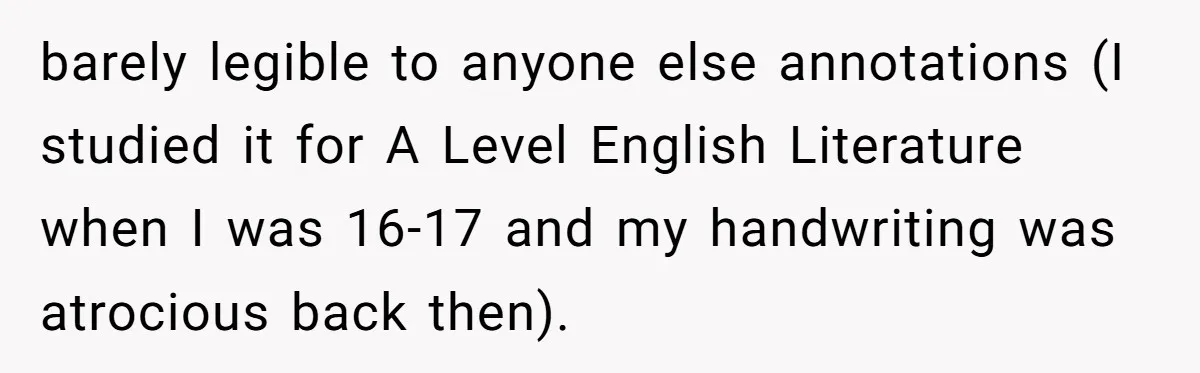 barely legible to anyone else annotations (I studied it for A Level English Literature when I was 16-17 and my handwriting was atrocious back then).