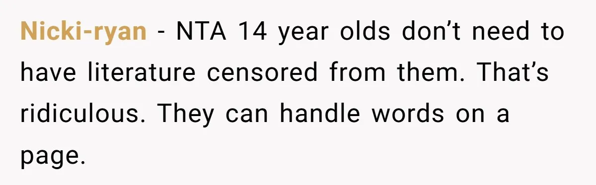 Nicki-ryan − NTA 14 year olds don’t need to have literature censored from them. That’s ridiculous. They can handle words on a page.