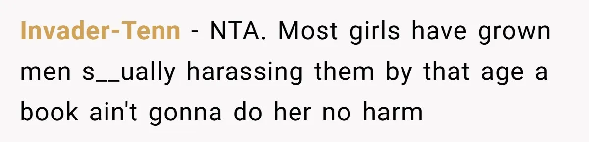 Invader-Tenn − NTA. Most girls have grown men s__ually harassing them by that age a book ain't gonna do her no harm