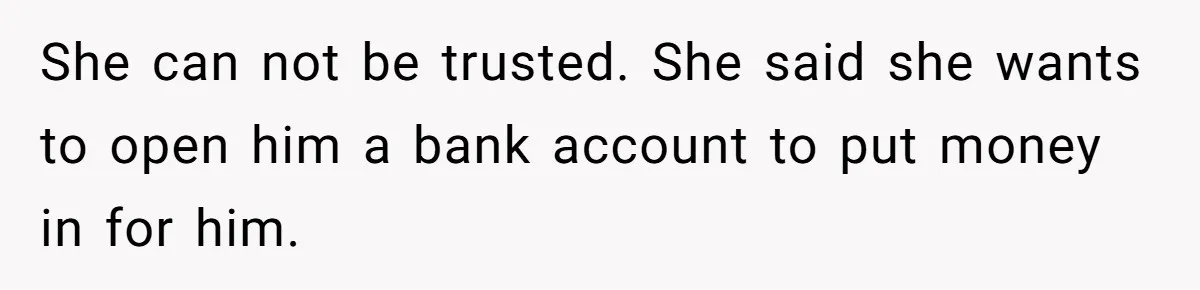 Grandmother Demands Photo Of Teen Birth Certificate To Open A Suspicious Bank Account She can not be trusted. She said she wants to open him a bank account to put money in for him.