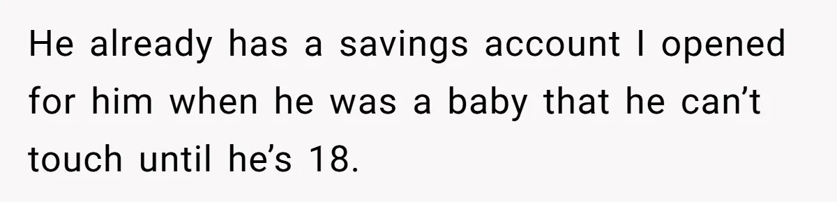 Grandmother Demands Photo Of Teen Birth Certificate To Open A Suspicious Bank Account He already has a savings account I opened for him when he was a baby that he can’t touch until he’s 18.