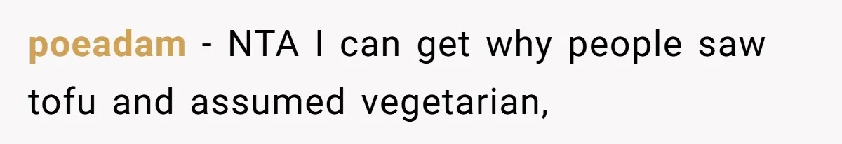 poeadam − NTA I can get why people saw tofu and assumed vegetarian,