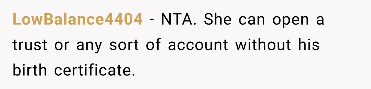 Grandmother Demands Photo Of Teen Birth Certificate To Open A Suspicious Bank Account LowBalance4404 − NTA. She can open a trust or any sort of account without his birth certificate.