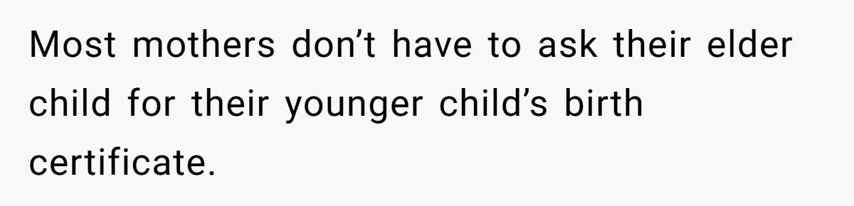 Grandmother Demands Photo Of Teen Birth Certificate To Open A Suspicious Bank Account Most mothers don’t have to ask their elder child for their younger child’s birth certificate.