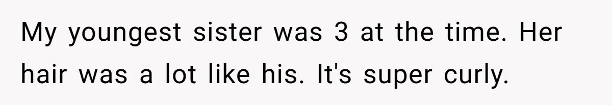 Woman Cuts Her Hair To Grieve, Sister Tells Her It’s No Big Achievement My youngest sister was 3 at the time. Her hair was a lot like his. It's super curly.