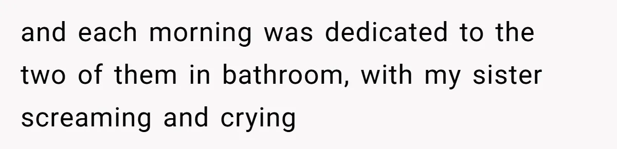 Woman Cuts Her Hair To Grieve, Sister Tells Her It’s No Big Achievement and each morning was dedicated to the two of them in bathroom, with my sister screaming and crying