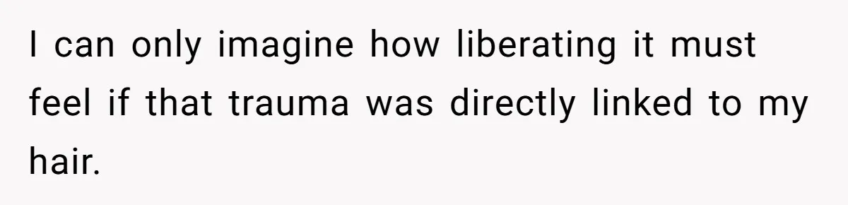 Woman Cuts Her Hair To Grieve, Sister Tells Her It’s No Big Achievement I can only imagine how liberating it must feel if that trauma was directly linked to my hair.