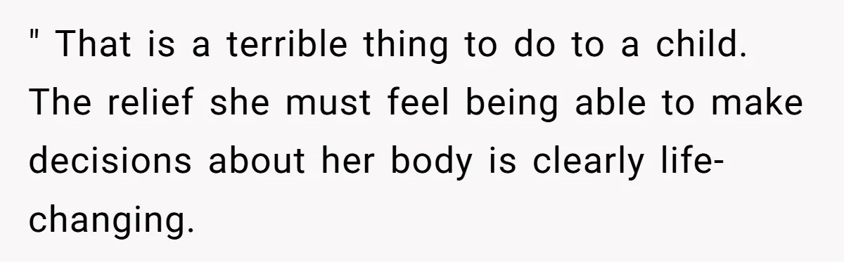 Woman Cuts Her Hair To Grieve, Sister Tells Her It’s No Big Achievement " That is a terrible thing to do to a child. The relief she must feel being able to make decisions about her body is clearly life-changing.