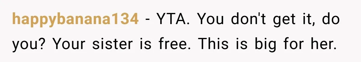 Woman Cuts Her Hair To Grieve, Sister Tells Her It’s No Big Achievement happybanana134 − YTA. You don't get it, do you? Your sister is free. This is big for her.